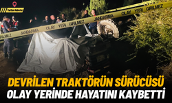 Devrilen traktörün sürücüsü olay yerinde hayatını kaybetti
