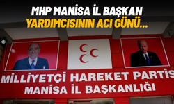 MHP Manisa İl Başkan Yardımcısı Turgay Şirin’in acı günü