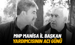 MHP Manisa İl Başkan Yardımcısı Turgay Şirin’in acı günü