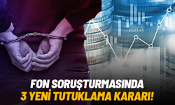 Fon soruşturmasında 3 yeni tutuklama kararı