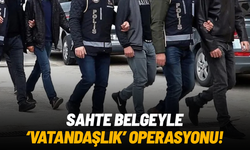 Sahte belgeyle 'vatandaşlık' operasyonu: 3 gözaltı