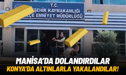 Manisa'da dolandırdılar, Konya'da altınlarla yakalandılar