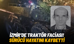 İzmir'de devrilen traktörün altında kalan sürücü hayatını kaybetti