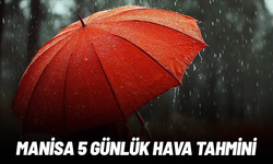 Manisa’da sağanak alarmı: 5 günlük hava durumu belli oldu