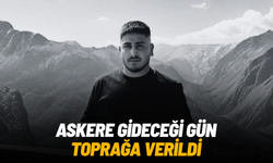 Askere gideceği gün toprağa verildi