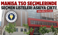 Manisa TSO seçimlerinde seçmen listeleri askıya çıktı