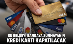 Bu belgeyi bankaya sunmayanın kredi kartı kapatılacak