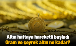 Altın haftaya hareketli başladı: Gram ve çeyrek altın ne kadar?