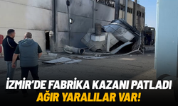 İzmir'de fabrika kazanı patladı: 2'si ağır 3 işçi yaralandı