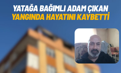 Yatağa bağımlı adam çıkan yangında hayatını kaybetti
