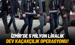 İzmir'de 5 milyon liralık dev kaçakçılık operasyonu: 15 şüpheliye adli işlem