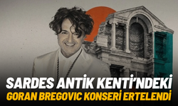 Sardes Antik Kenti'ndeki Goran Bregovic konseri ertelendi