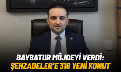 Baybatur müjdeyi verdi: Şehzadeler Selimşahlar’a 316 yeni konut geliyor