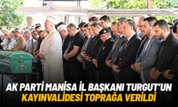 AK Parti Manisa İl Başkanı Turgut’un kayınvalidesi toprağa verildi