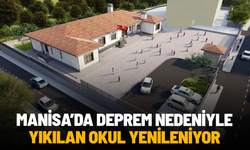 Manisa’da deprem nedeniyle yıkılan okul yenileniyor