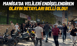 Manisa’da velileri endişelendiren olayın detayları belli oldu