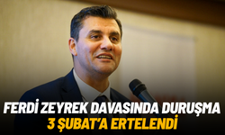 Ferdi Zeyrek davasında duruşma 3 Şubat'a ertelendi