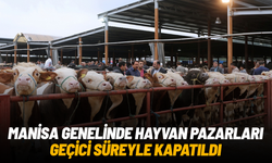 Manisa genelinde hayvan pazarları geçici süreyle kapatıldı