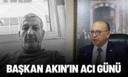 Turgutlu Belediye Başkanı Çetin Akın'ın acı günü