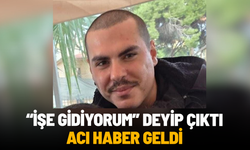 "İşe gidiyorum" deyip evden çıkan gençten 2 gün sonra acı haber