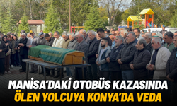Manisa'daki otobüs kazasında ölen yolcuya Konya'da veda