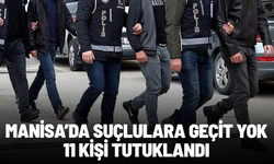 Manisa'da suçlulara geçit yok! 11 kişi tutuklandı