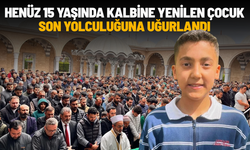 Kalbine yenilen 15 yaşındaki çocuk son yolculuğuna uğurlandı
