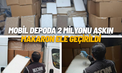 Mobil depoya baskın: 2 milyonu aşkın makaron ele geçirildi