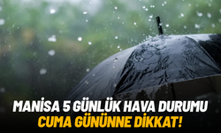 Manisa’da 5 günlük hava durumu: Cuma sağanak bekleniyor