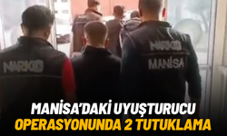 Manisa’daki uyuşturucu operasyonunda 2 şüpheli tutuklandı
