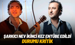 Şarkıcı Nev ikinci kez entübe edildi: Durumu kritik