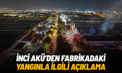 İnci Akü'den fabrikadaki yangınla ilgili açıklama