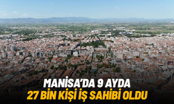 Manisa’da 9 ayda 27 bin kişi iş sahibi oldu