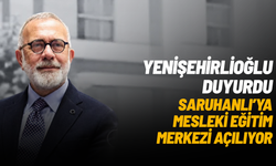 Bahadır Yenişehirlioğlu duyurdu: Saruhanlı’ya mesleki eğitim merkezi