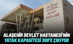 Alaşehir Devlet Hastanesi'nin yatak kapasitesi 300’e çıkıyor