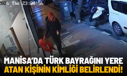 Manisa’da Türk bayrağını yere atan kişinin kimliği belirlendi
