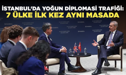 İstanbul'da Yoğun Diplomasi Trafiği: 7 Ülke İlk Kez Aynı Masada