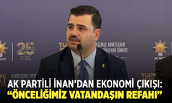 AK Partili İnan’dan Ekonomi Çıkışı: “Önceliğimiz Vatandaşın Refahı”