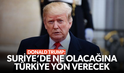 Donald Trump: Suriye’de ne olacağına Türkiye yön verecek