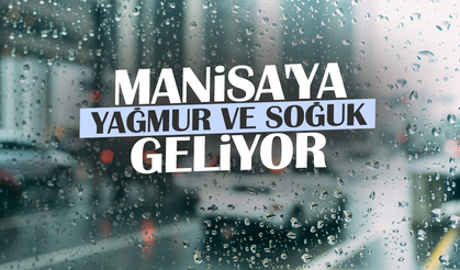 Manisa'ya yağmur ve soğuk geliyor... 4 derece soğuyacak!