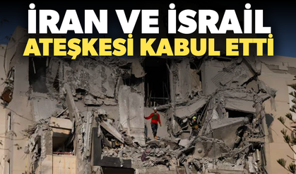 İran ve İsrail ateşkesi kabul etti