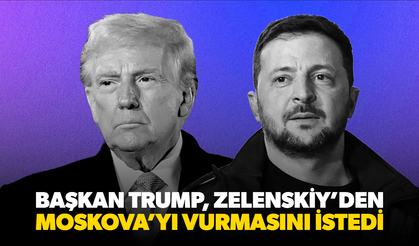 Başkan Trump, Zelenskiy’den Moskova’yı Vurmasını İstedi
