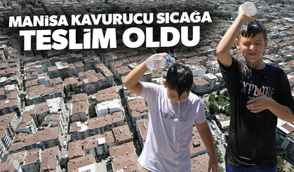 Manisa kavurucu sıcağa teslim oldu