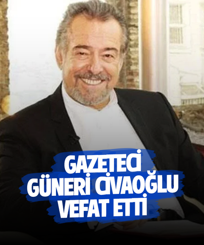 Gazeteci Güneri Civaoğlu vefat etti