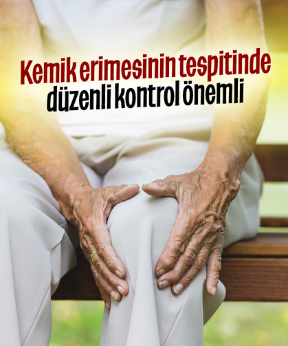 Kemik erimesinin tespitinde düzenli kontrol önemli