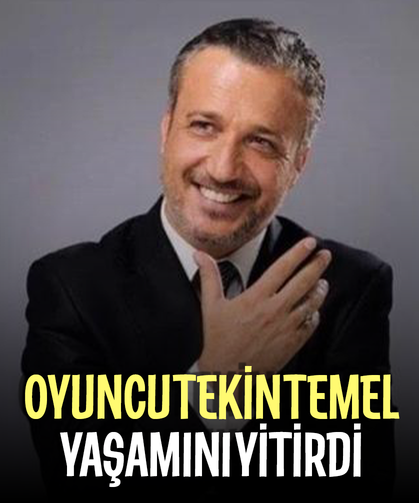 Oyuncu Tekin Temel hayatını kaybetti