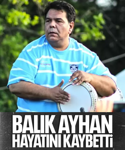 Balık Ayhan hayatını kaybetti