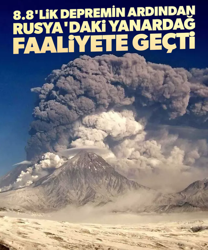 8.8'lik depremin ardından Rusya'daki yanardağ faaliyete geçti