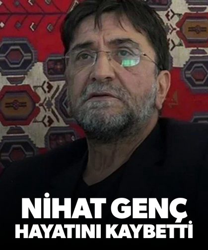 Nihat Genç hayatını kaybetti
