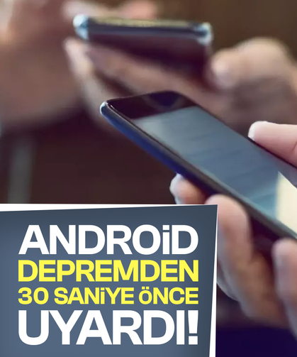 Android depremden 30 saniye önce uyardı!